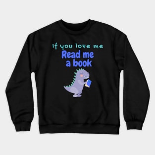 If You Love Me Read Me a Book with a T-rex Crewneck Sweatshirt